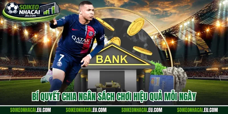 Bí quyết chia ngân sách chơi hiệu quả mỗi ngày
