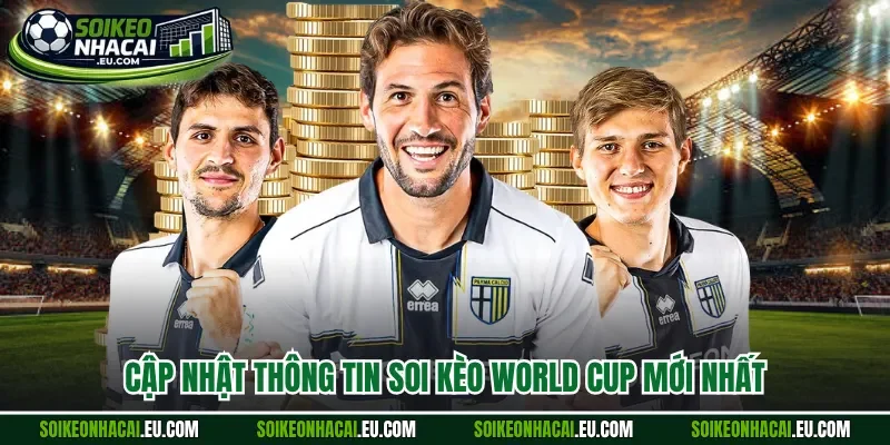 Cập nhật thông tin soi kèo world cup mới nhất 
