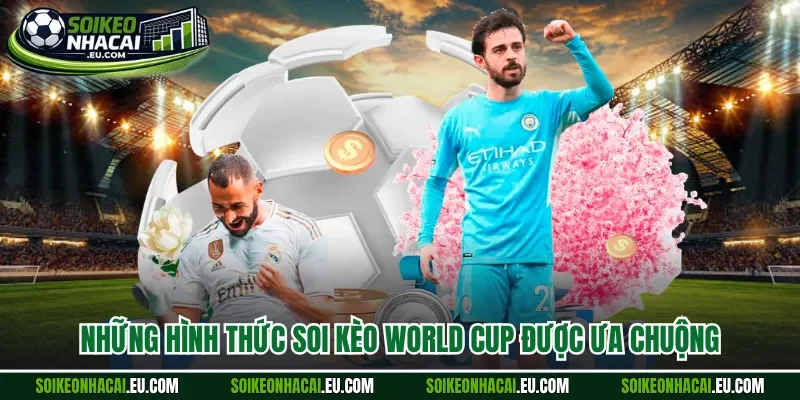 Những hình thức soi kèo world cup được ưa chuộng 