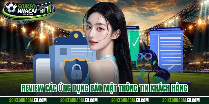 Review các ứng dụng bảo mật thông tin khách hàng