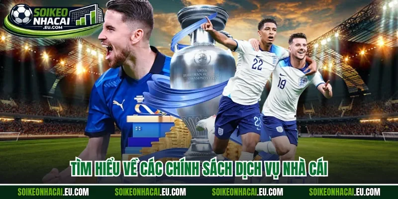 Tìm hiểu về các chính sách dịch vụ nhà cái