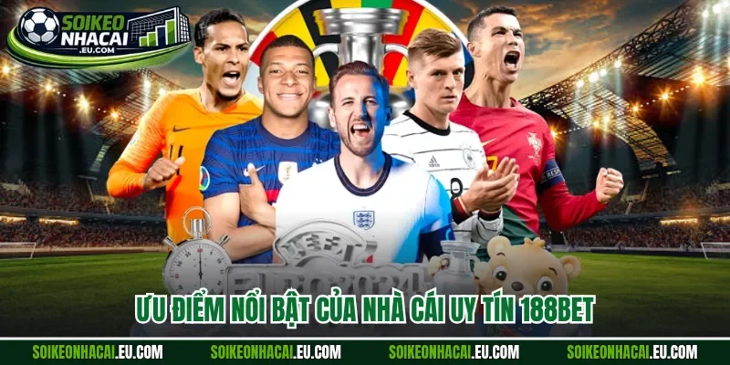 Ưu điểm nổi bật của nhà cái uy tín 188Bet